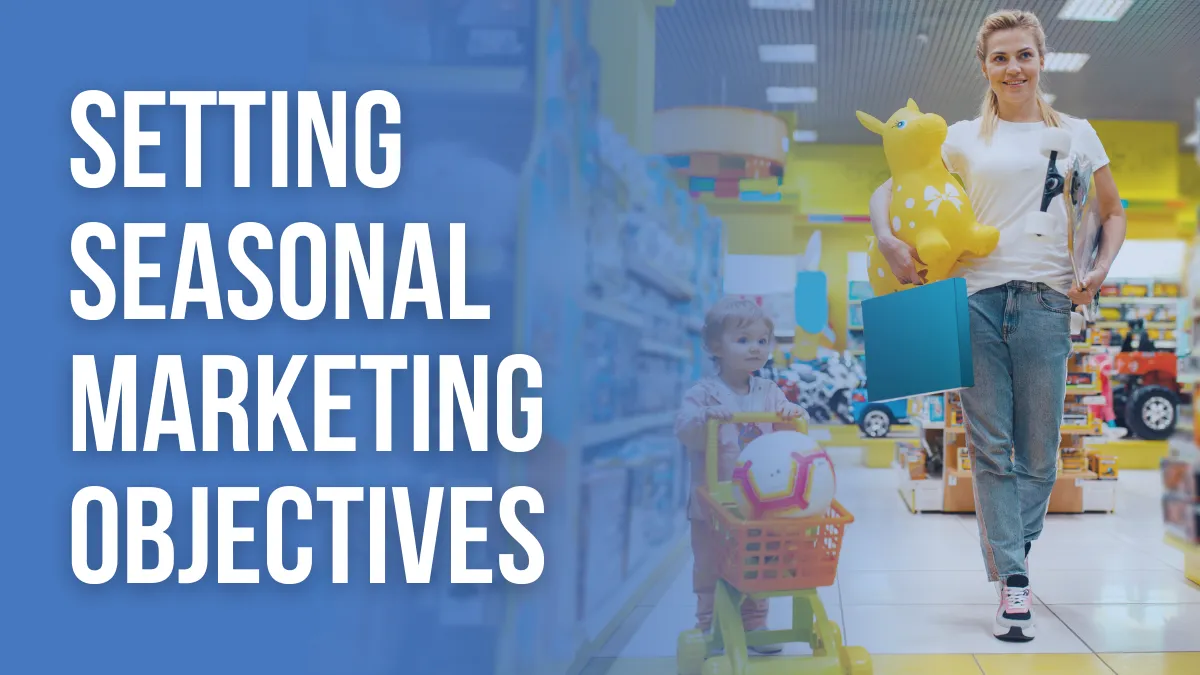 Seasonal Marketing Strategy, Setting Seasonal Objectives