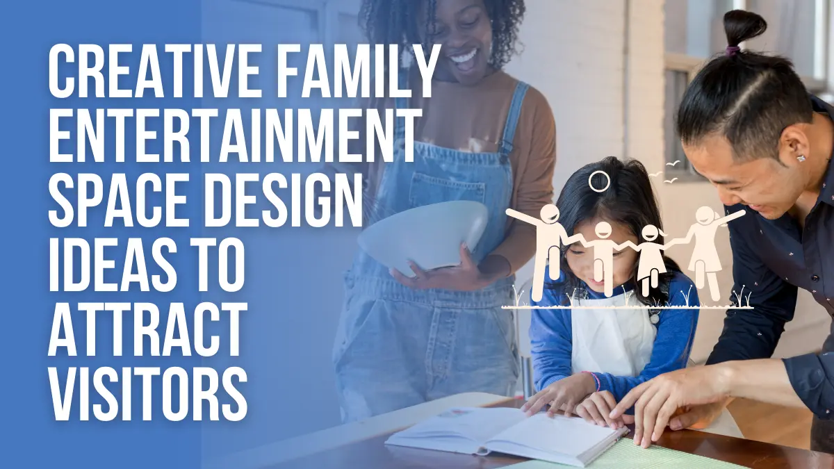 Creative Family Entertainment Space Design Ideas To Attract Visitors