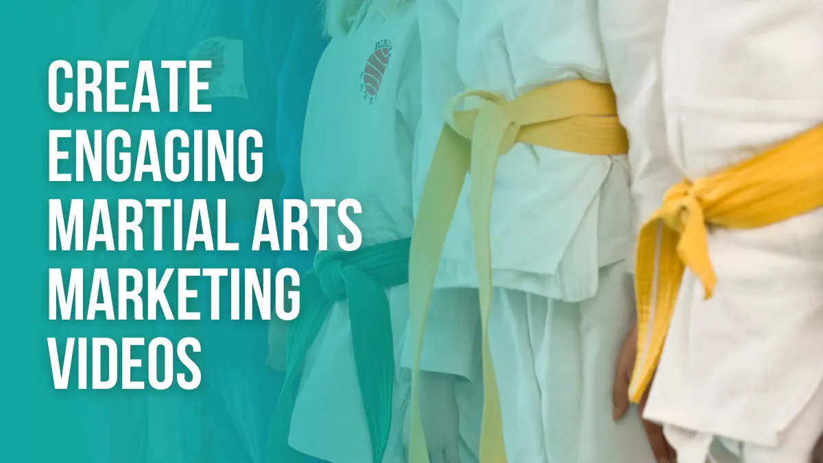 Create Engaging Martial Arts Marketing Videos - Martial Arts Marketing Ideas