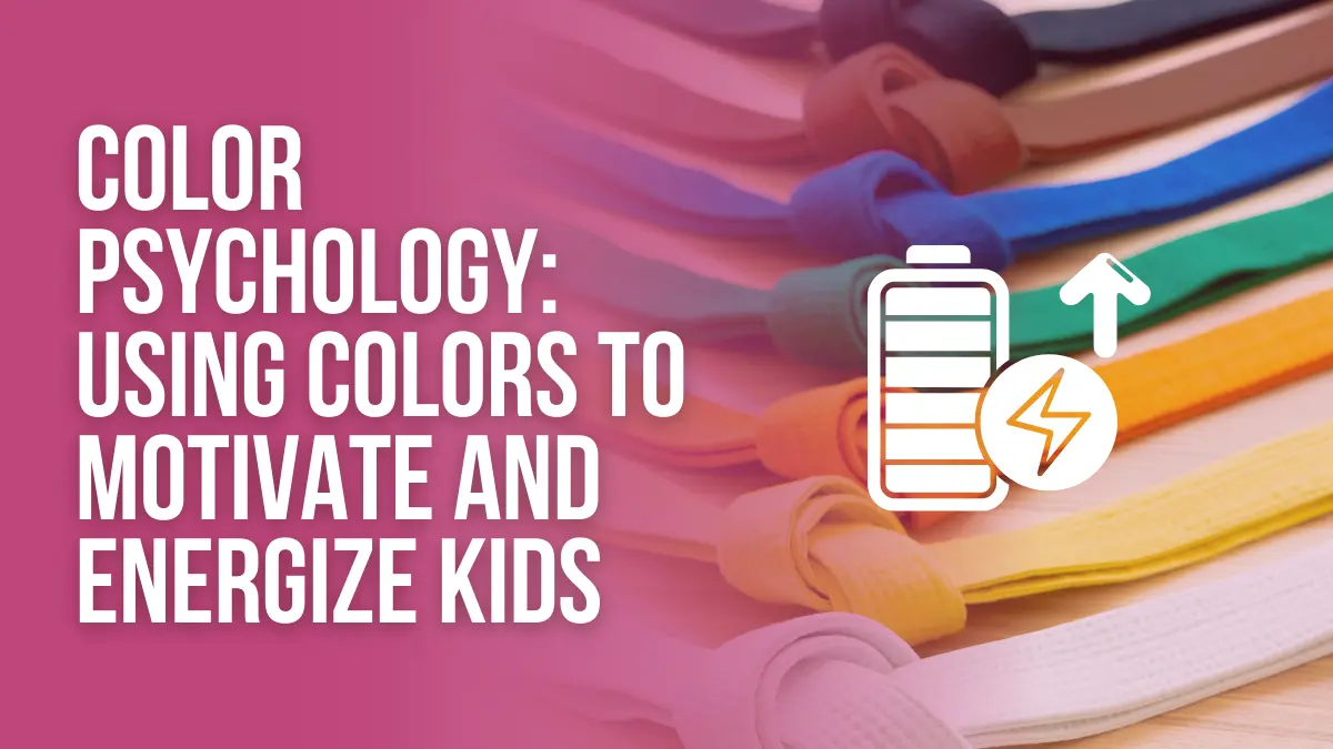 Color Psychology Using Colors to Motivate and Energize Kids