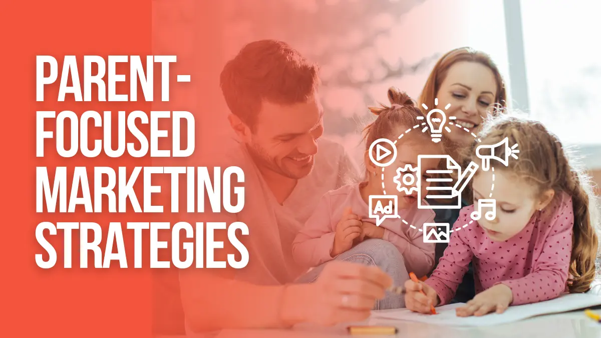 Parent Focused Marketing Strategies