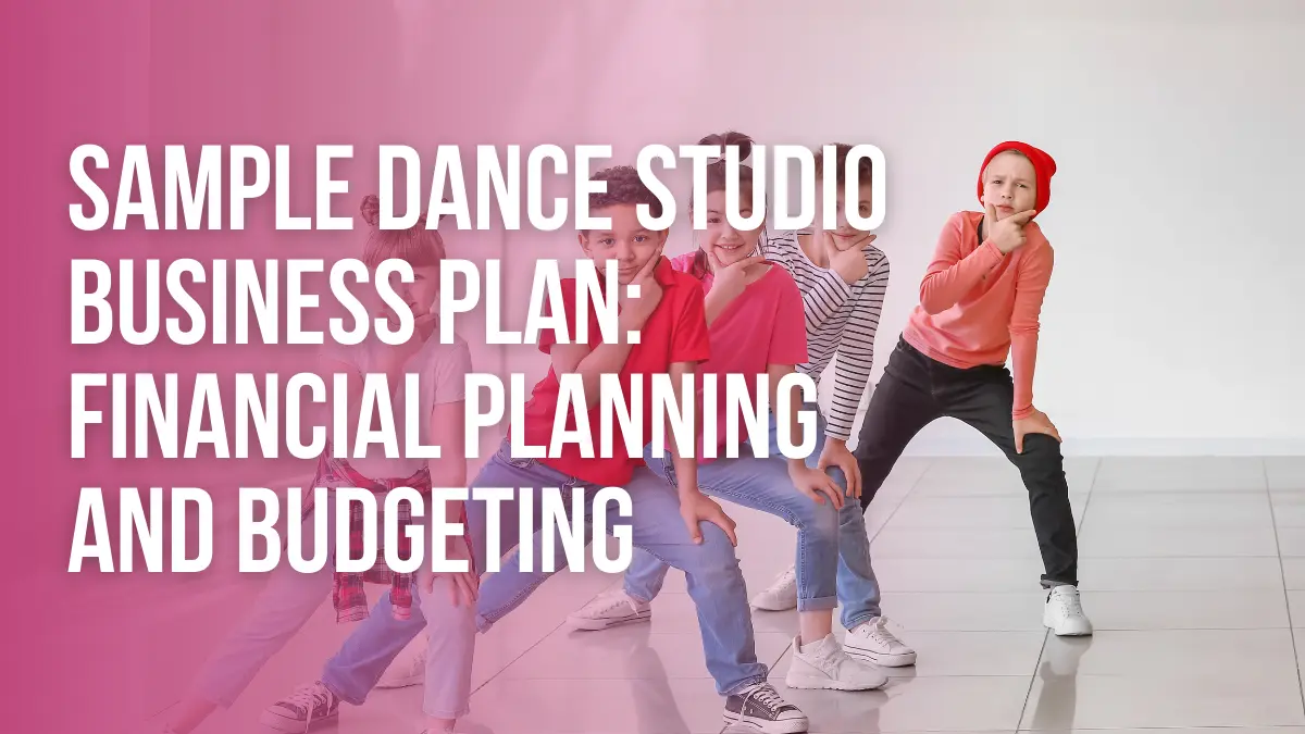 Sample Dance Studio Business Plan: Financial Planning and Budgeting