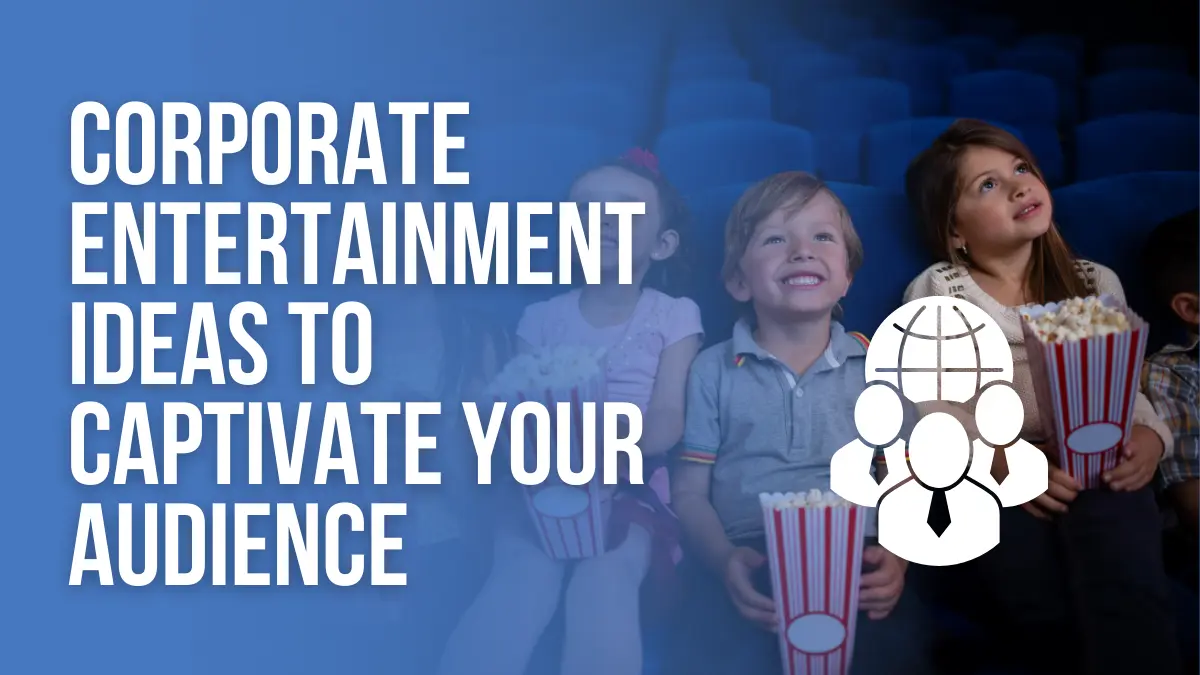 Corporate Entertainment Ideas To Captivate Your Audience