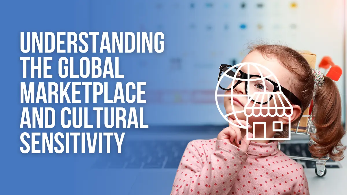 Understanding the global marketplace and cultural sensitivity