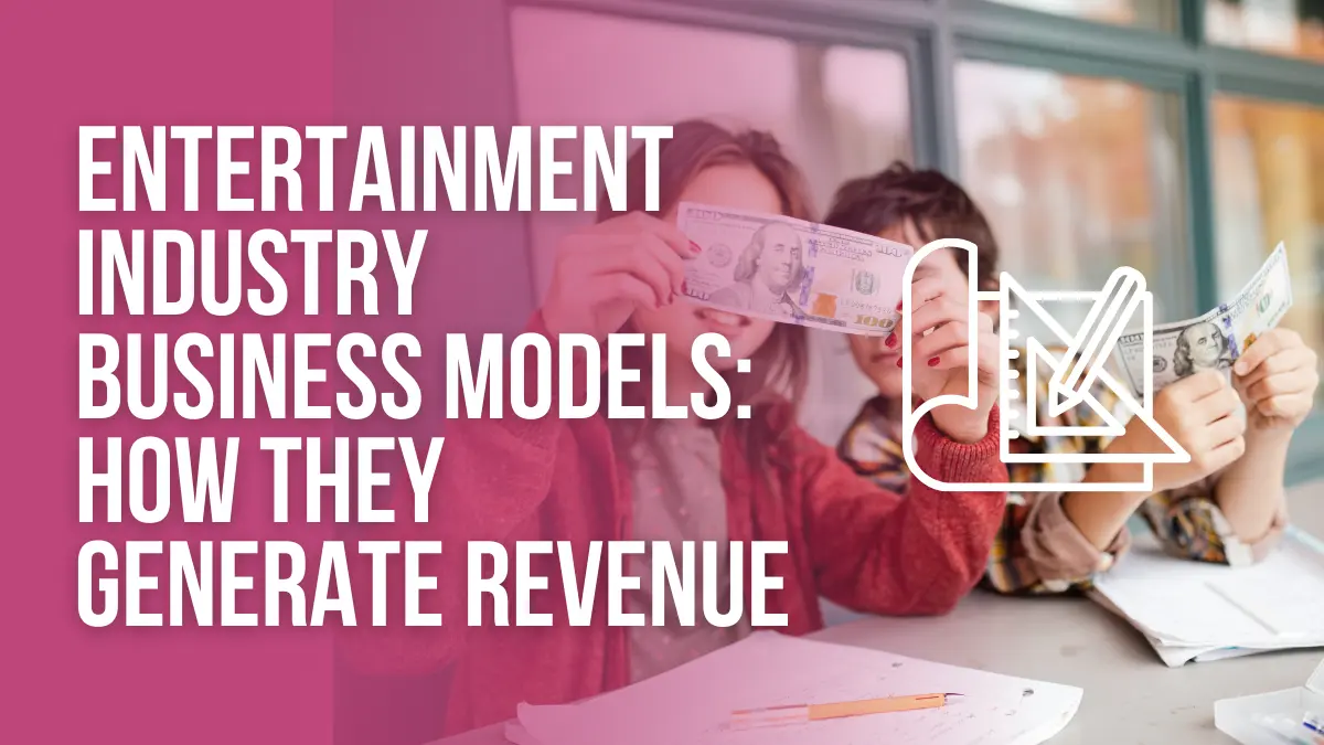 Entertainment Industry business models_How they generate revenue