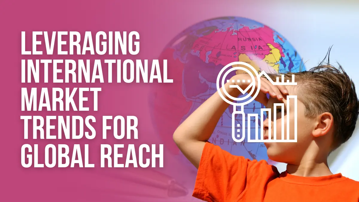 leveraging international market trnds for global reach