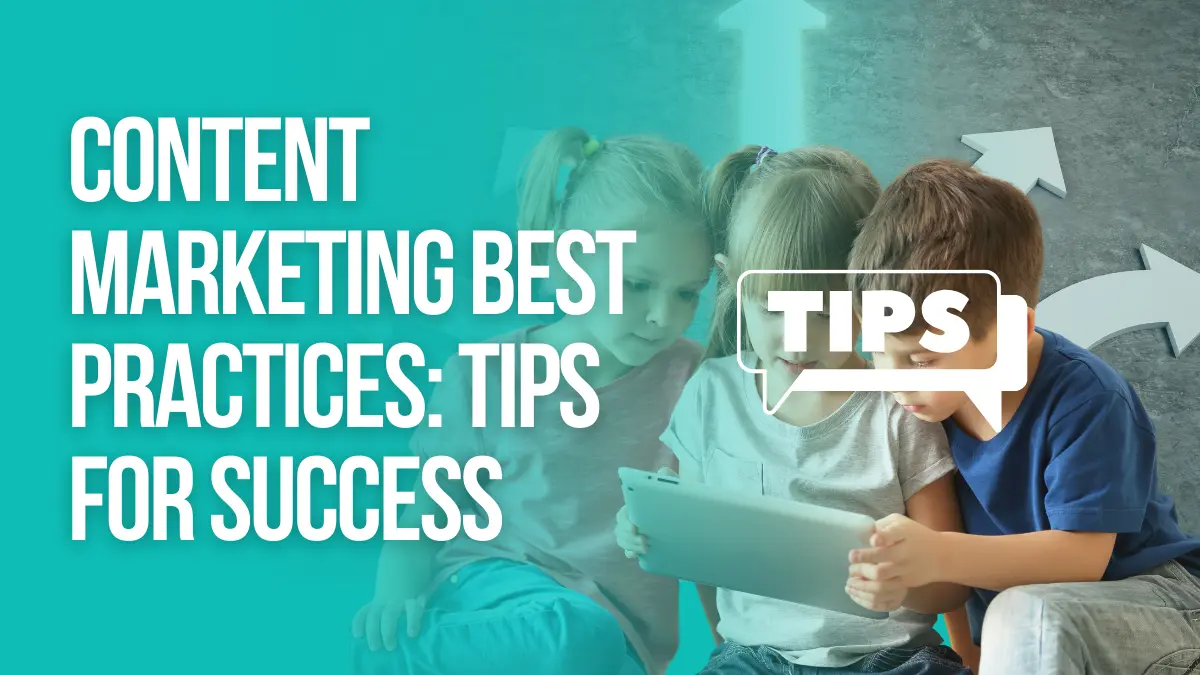 Content Marketing Best Practices - Tips For Success