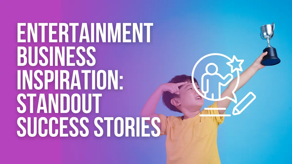 Entertainment business inspiration standout success stories