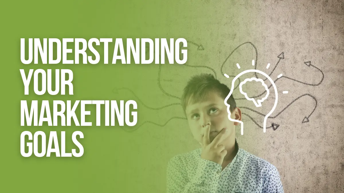 Understanding your marketing goals