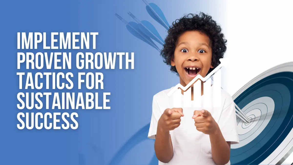 implement proven growth tactics for sustainable success