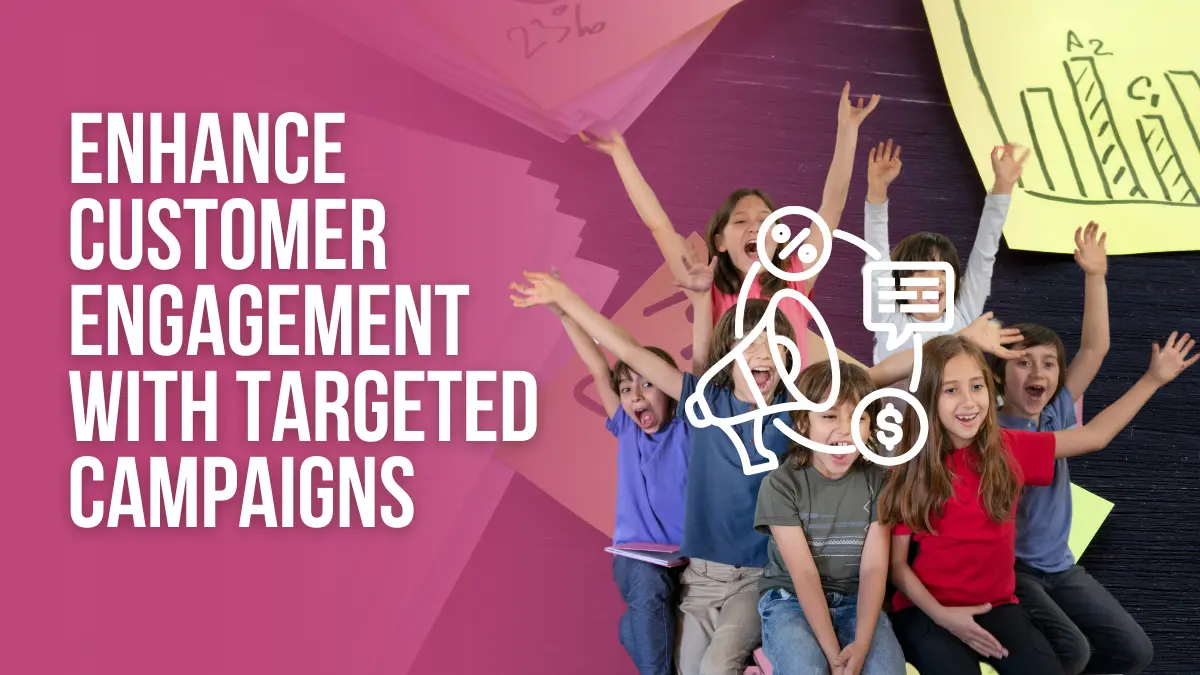 Enhance Customer Engagement with targeted campaigns