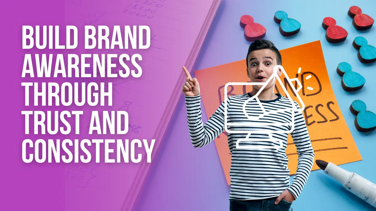 build brand awareness through trust and consistency