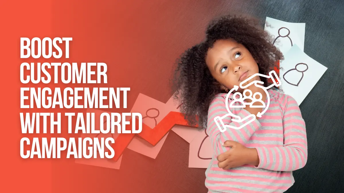 Boost Customer Engagement with tailored Campaigns