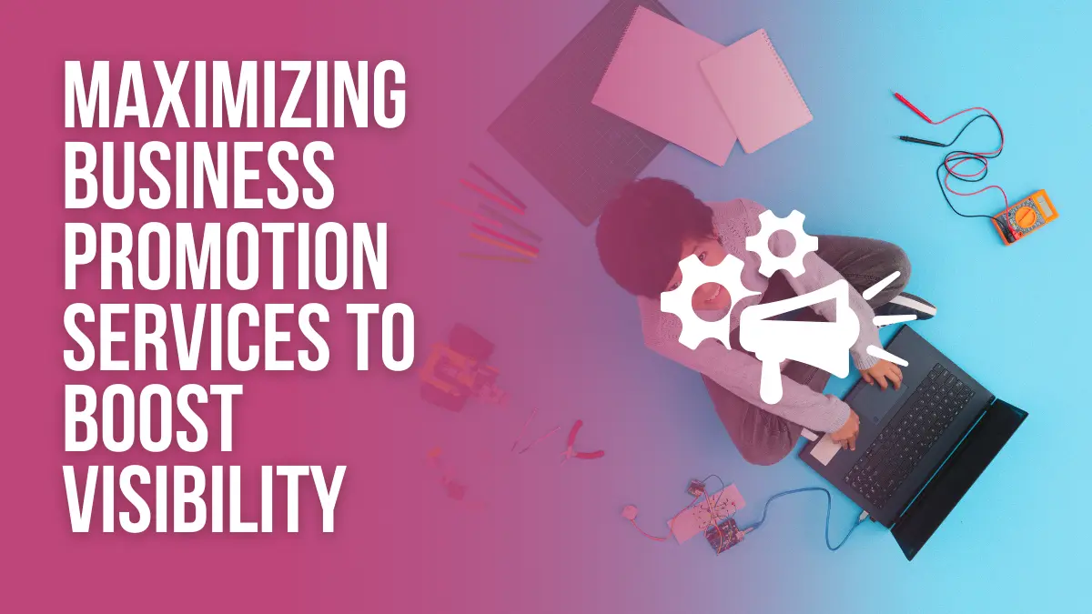 Maximizing Business Promotion Services to Boost Visibility