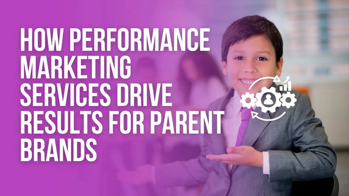 How Performance Marketing Services Drive Results for Parent Brands