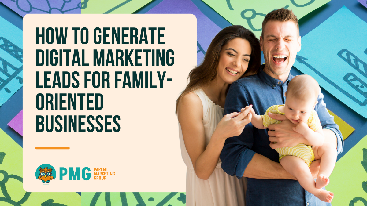 How to Generate Digital Marketing Leads for Family-Oriented Businesses