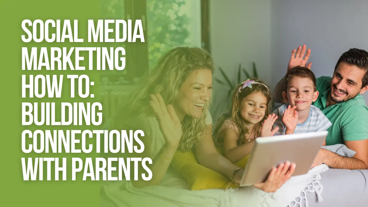 Social Media Marketing How To_ Building Connections with Parents