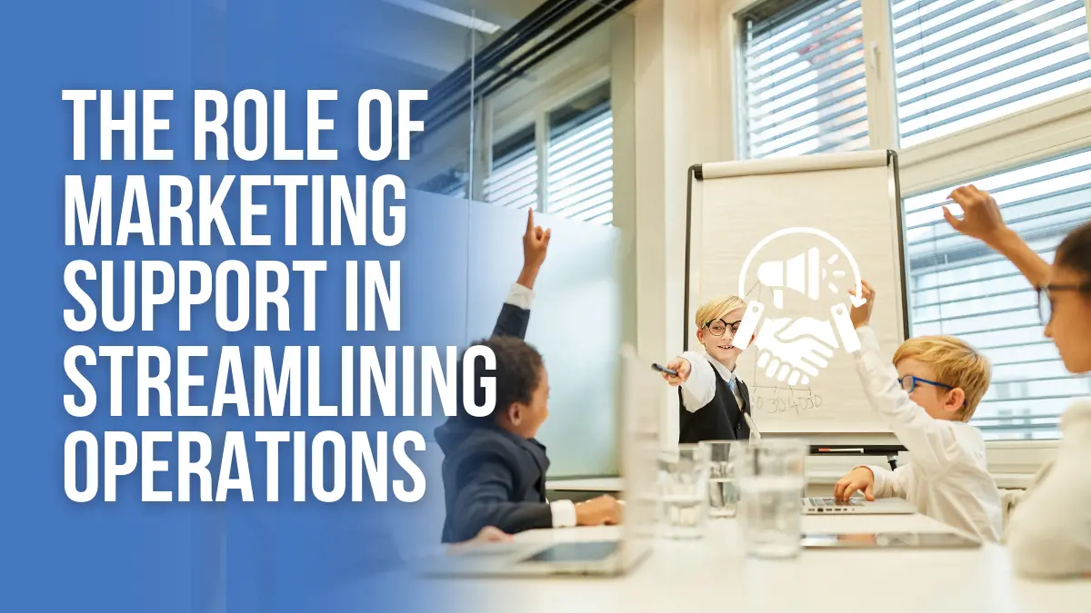 The Role of Marketing Support in Streamlining Operations