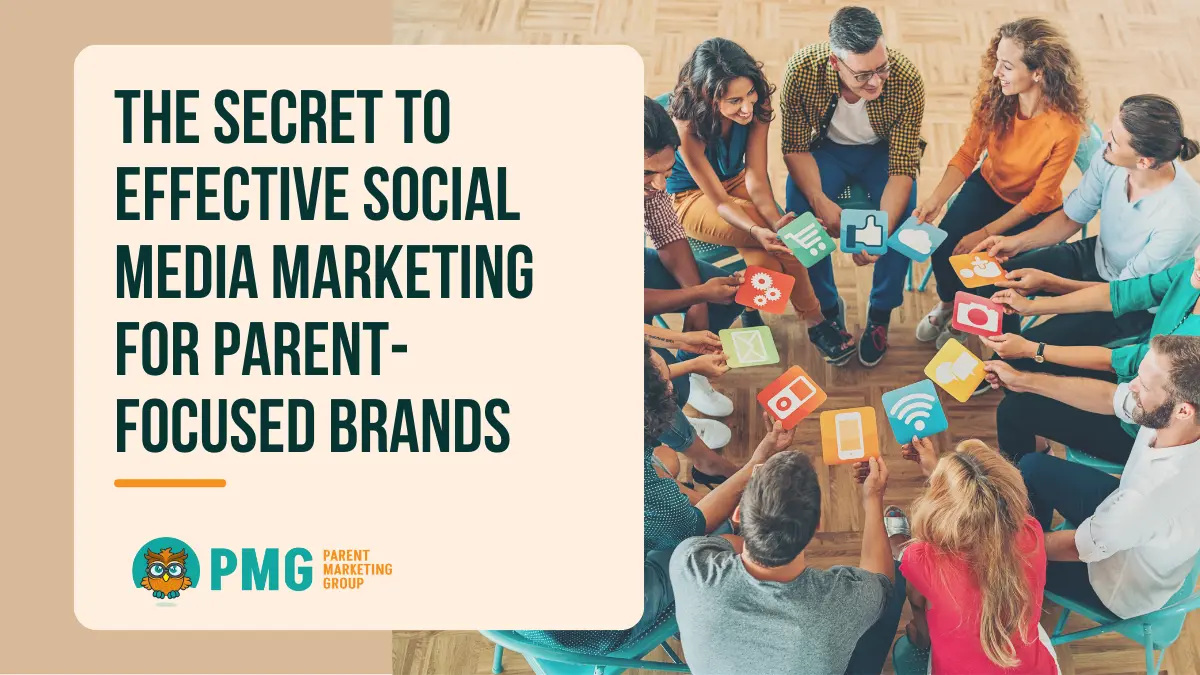 The Secret to Effective Social Media Marketing for Parent-Focused Brands