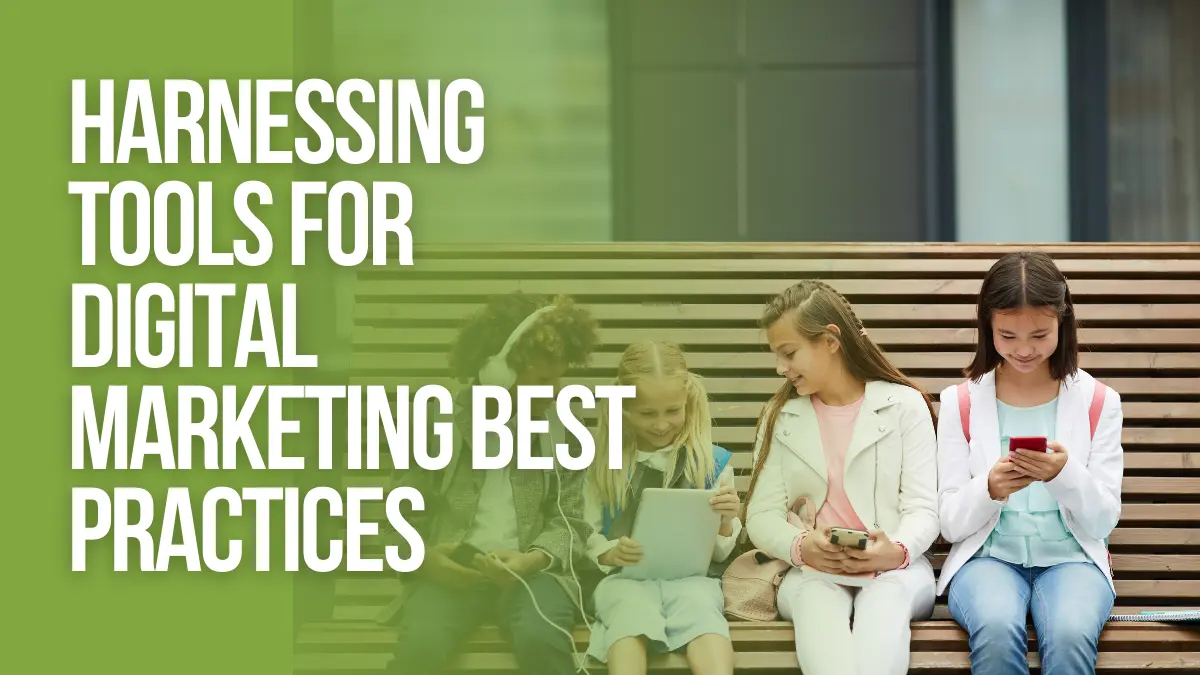 Harnessing Tools for Digital Marketing Best Practices