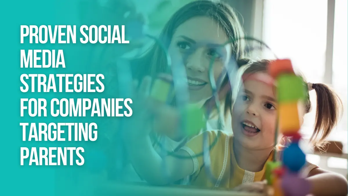 Proven Social Media Strategies for Companies Targeting Parents