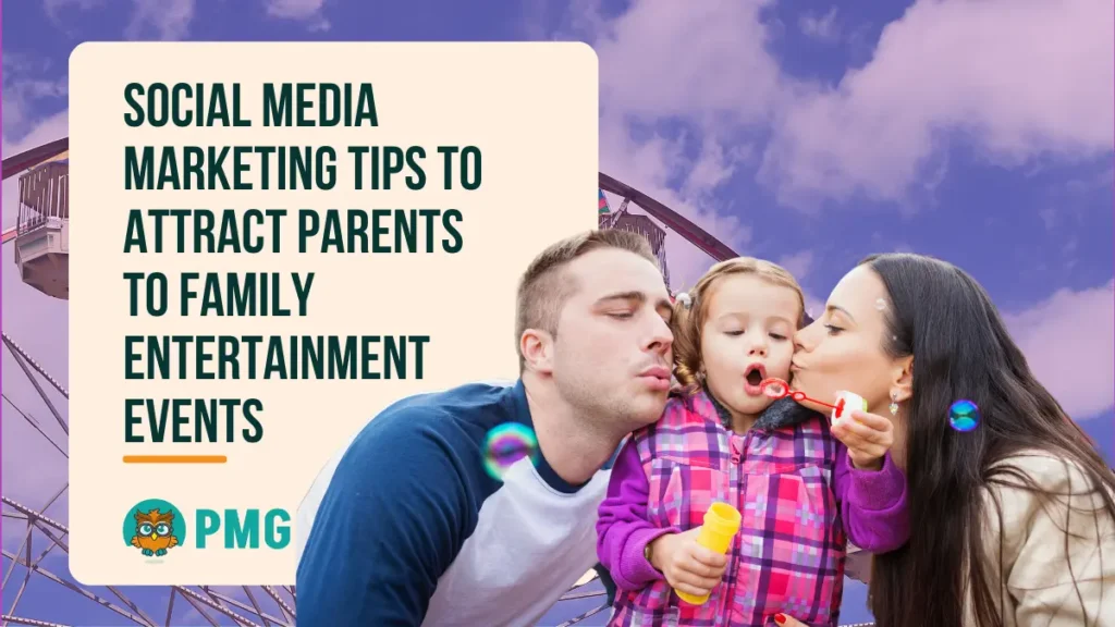 Social Media Marketing Tips to Attract Parents to Family Entertainment Events