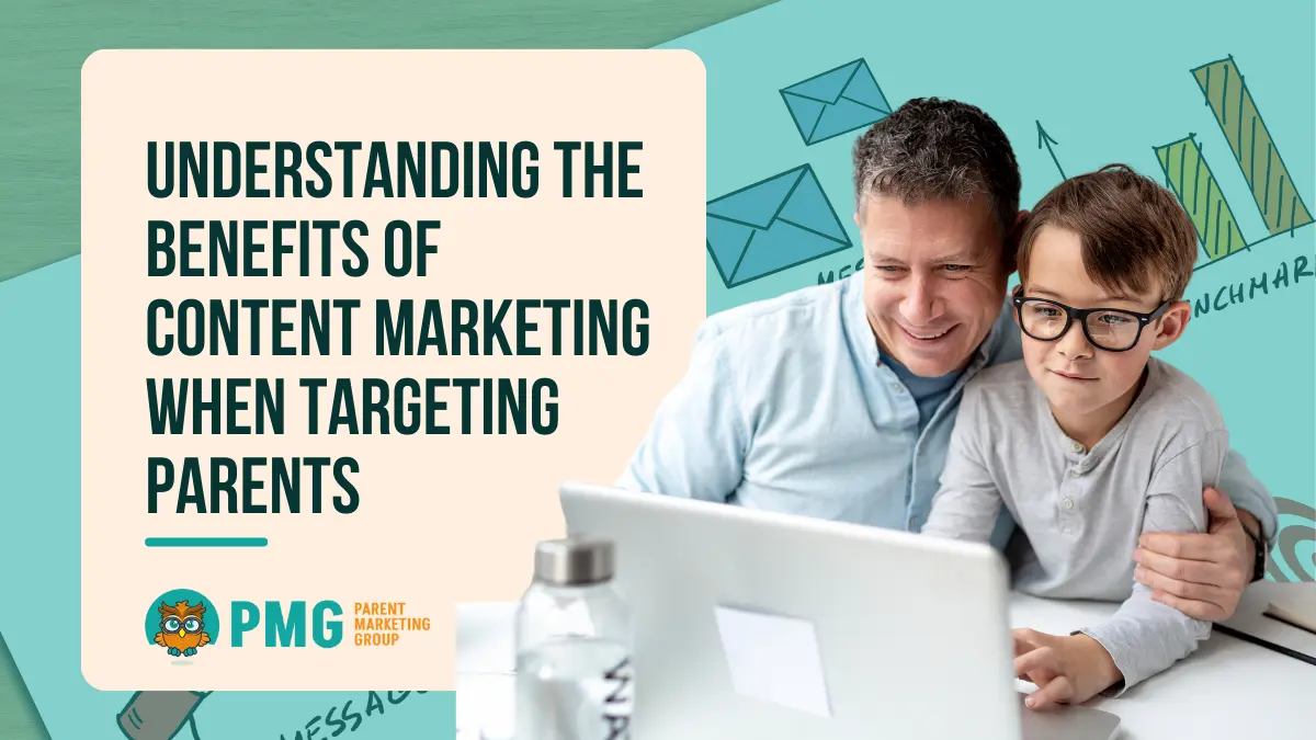 Understanding the Benefits of Content Marketing When Targeting Parents