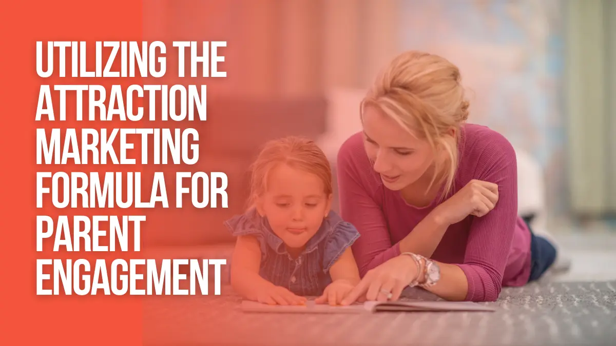 Utilizing the Attraction Marketing Formula for Parent Engagement