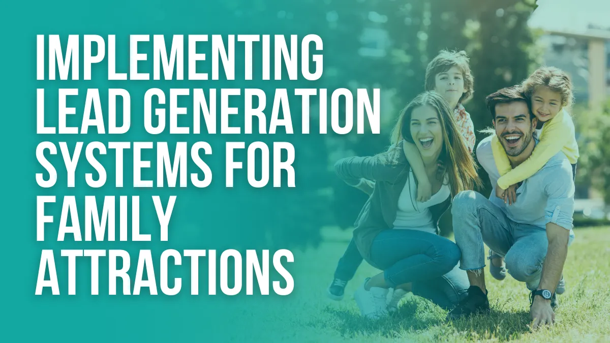 Lead Generation Systems for Family Attractions