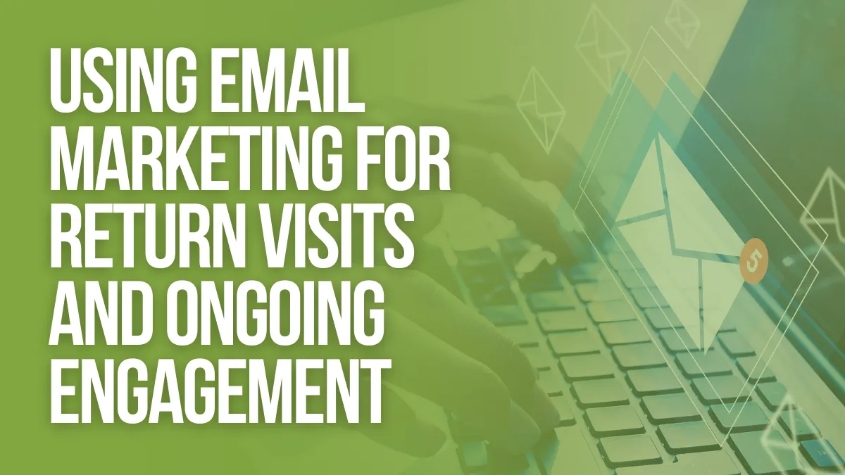 Email Marketing for Return Visits