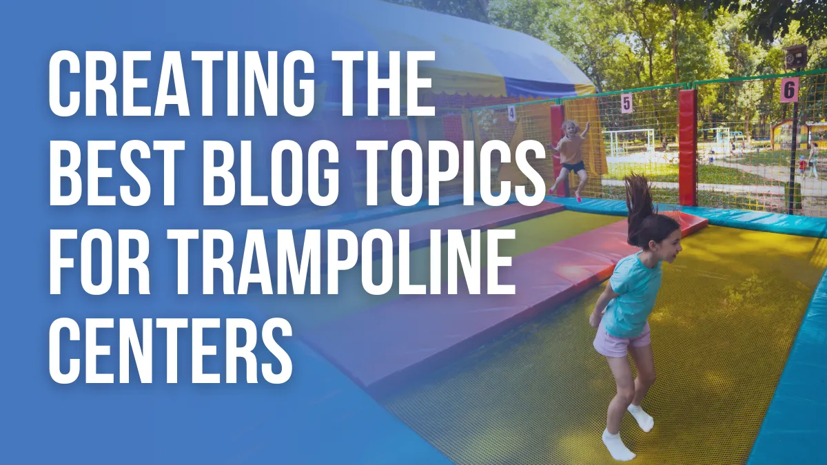 Best Blog Topics for Trampoline Centers