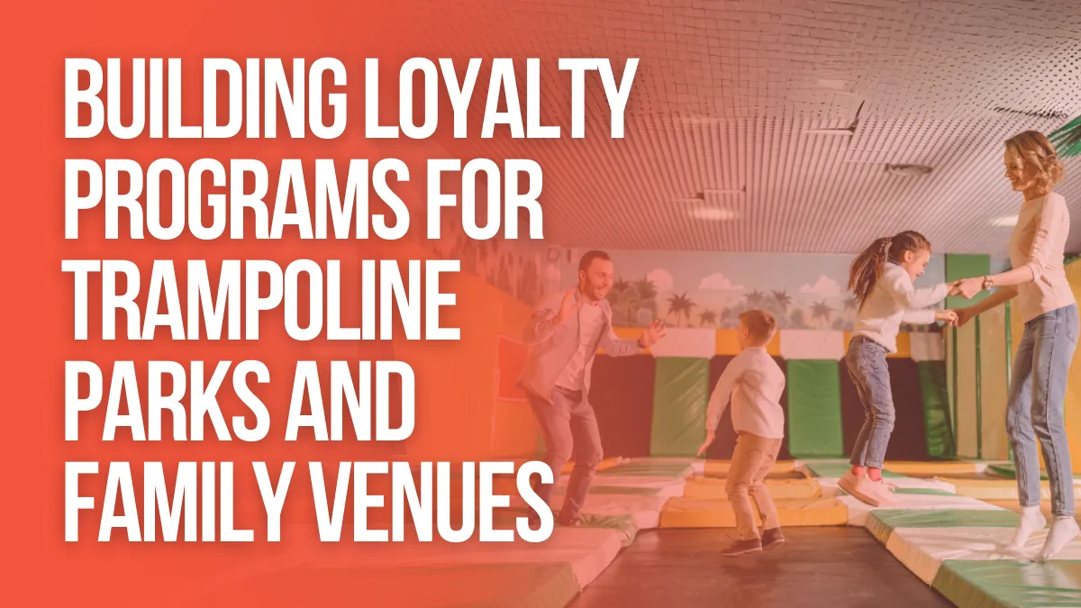 Loyalty Programs for Trampoline Parks