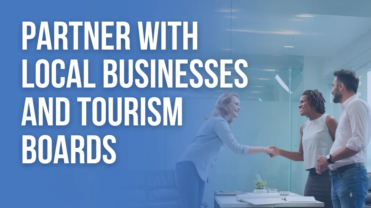 Partner with Local Businesses and Tourism Boards