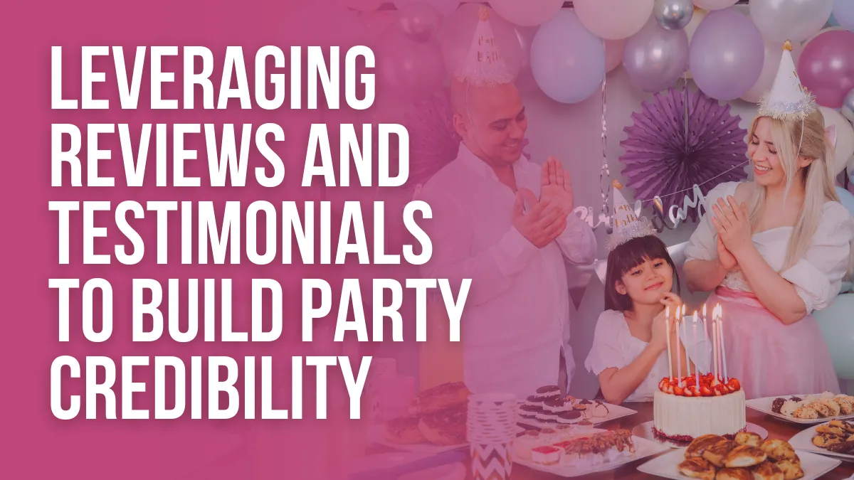 Leveraging Reviews and Testimonials to Build Party Credibility