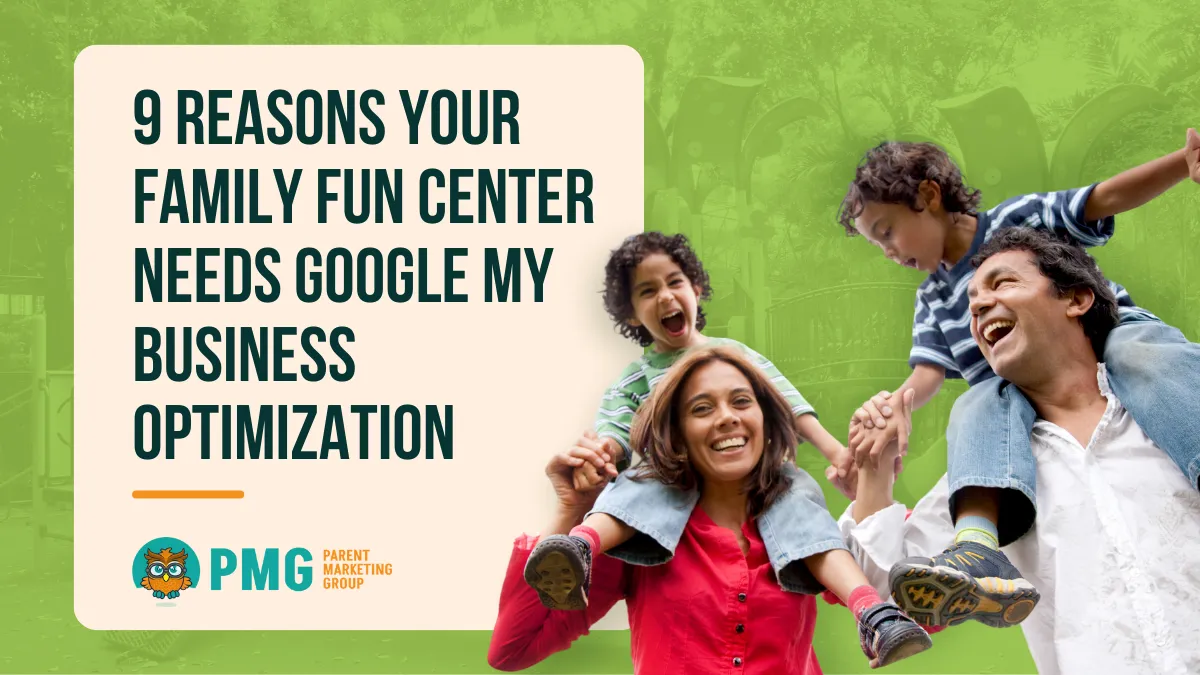 9 Reasons Your Family Fun Center Needs Google My Business Optimization
