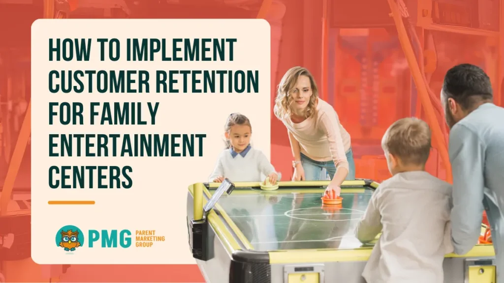 customer retention for family entertainment centers
