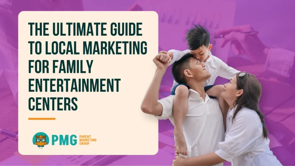 The Ultimate Guide To Local Marketing For Family Entertainment Centers