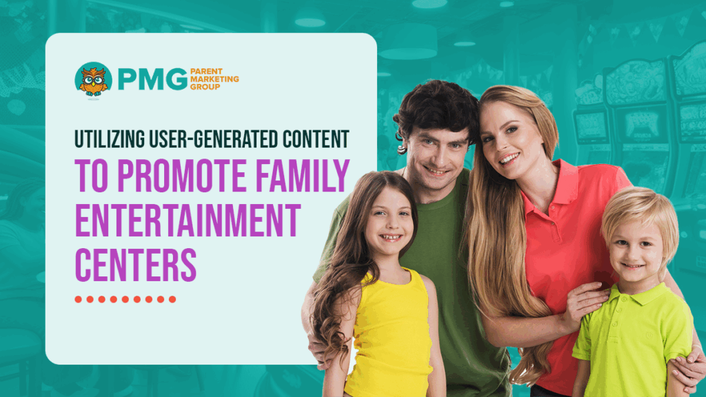 user-generated content marketing for family entertainment centers