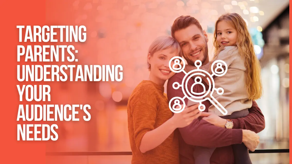 Targeting Parents Understanding Your Audiences Needs