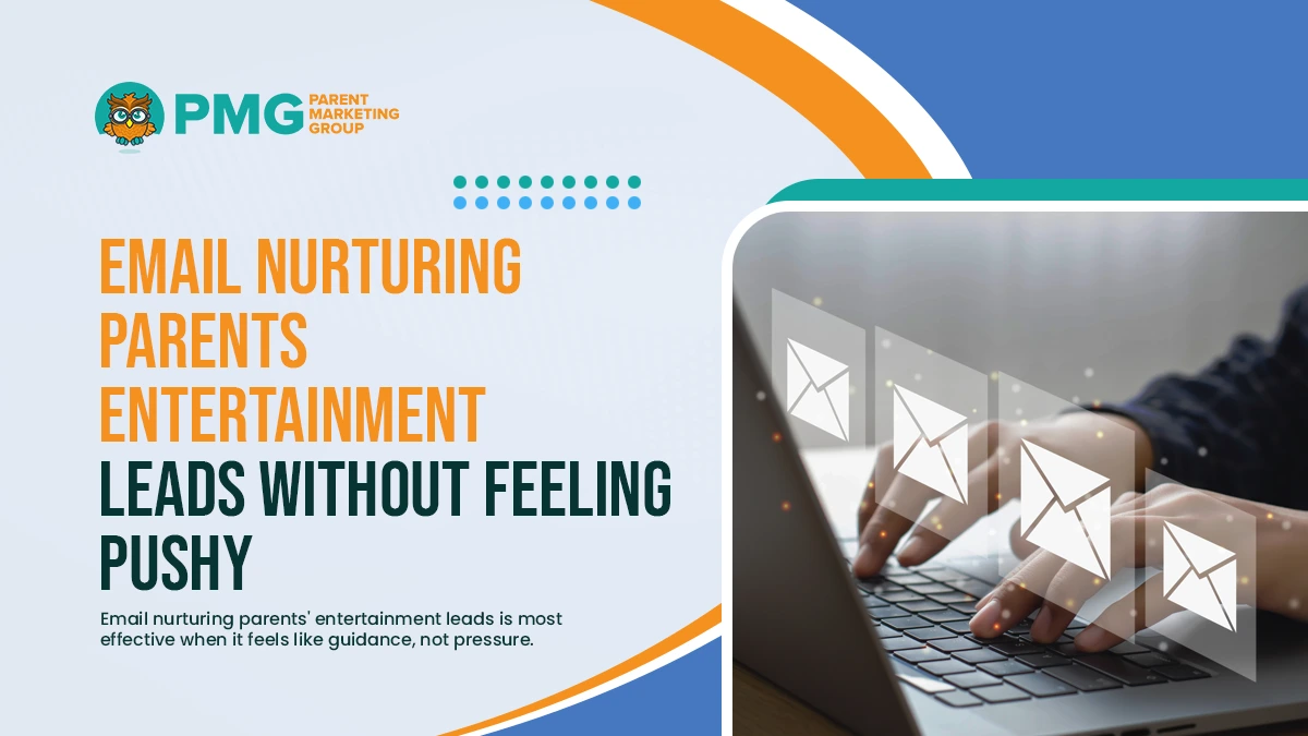 email nurturing parents entertainment leads without feeling pushy